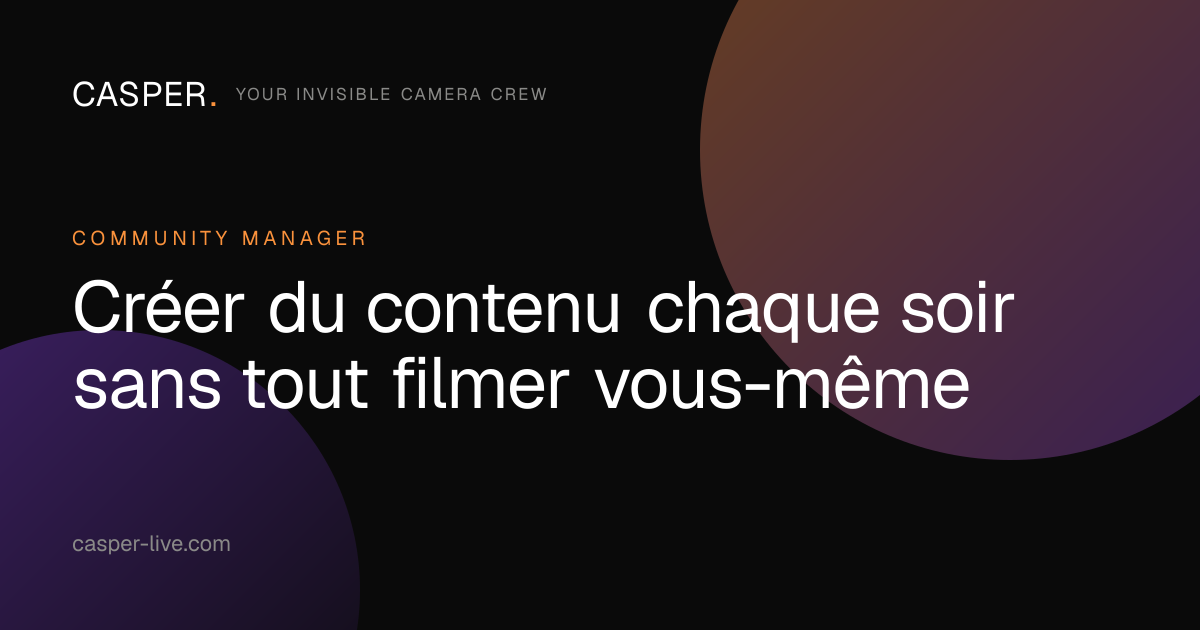 Créer du contenu chaque soir sans tout filmer vous-même